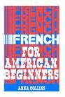 French for American Beginners: (It's Easy!) Cover Image