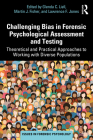 Challenging Bias in Forensic Psychological Assessment and Testing: Theoretical and Practical Approaches to Working with Diverse Populations (Issues in Forensic Psychology) Cover Image