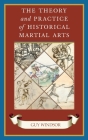 The Theory and Practice of Historical Martial Arts By Guy Windsor Cover Image