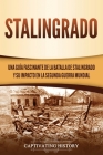 Stalingrado: Una guía fascinante de la batalla de Stalingrado y su impacto en la Segunda Guerra Mundial By Captivating History Cover Image