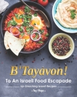 B'Tayavon!: To An Israeli Food Escapade Lip-Smacking Israeli Recipes Cover Image