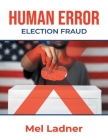Human Error: Election Fraud By Mel Ladner Cover Image