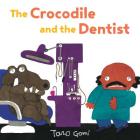 The Crocodile and the Dentist: (Illustrated Book for Children and Adults, Humor, Coping with Anxiety) (Taro Gomi by Chronicle Books) By Taro Gomi Cover Image