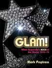 Glam!: When Superstars Ruled the World, 1970–74 By Mark Paytress Cover Image