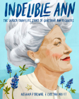 Indelible Ann: The Larger-Than-Life Story of Governor Ann Richards By Meghan P. Browne, Carlynn Whitt (Illustrator) Cover Image