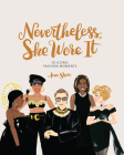 Nevertheless, She Wore It: 50 Iconic Fashion Moments (Ann Shen Legendary Ladies Collection) Cover Image