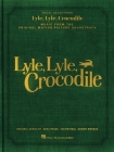 Lyle, Lyle, Crocodile - Music from the Original Motion Picture Soundtrack: Songbook Featuring Original Songs by Benj Pasek, Justin Paul, and Shawn Men By Benj Pasek (Composer), Justin Paul (Composer), Shawn Mendes (Composer) Cover Image