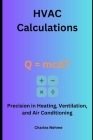 HVAC Calculations: Precision in Heating, Ventilation, and Air Conditioning By Charles Nehme Cover Image