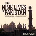 The Nine Lives of Pakistan Lib/E: Dispatches from a Precarious State By Roger Clark (Read by), Declan Walsh Cover Image