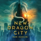 New Dragon City By Mari Mancusi, Soneela Nankani (Read by), Alex Boyles (Read by) Cover Image