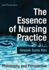 The Essence of Nursing Practice: Philosophy and Perspective By Hesook Suzie Kim Cover Image