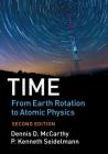 Time: From Earth Rotation to Atomic Physics By Dennis D. McCarthy, P. Kenneth Seidelmann Cover Image