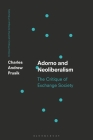Adorno and Neoliberalism: The Critique of Exchange Society By Charles A. Prusik, Deborah Cook (Foreword by), Chris O'Kane (Editor) Cover Image