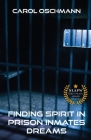 Finding Spirit in Prison Inmates Dreams By Carol Oschman Cover Image