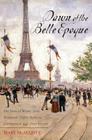 Dawn of the Belle Epoque: The Paris of Monet, Zola, Bernhardt, Eiffel, Debussy, Clemenceau, and Their Friends Cover Image