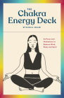 The Chakra Energy Deck: 64 Poses and Meditations to Balance Mind, Body, and Spirit Cover Image