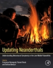 Updating Neanderthals: Understanding Behavioural Complexity in the Late Middle Palaeolithic By Francesca Romagnoli (Editor), Florent Rivals (Editor), Stefano Benazzi (Editor) Cover Image