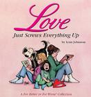 Love Just Screws Everything Up: A For Better or For Worse Collection By Lynn Johnston Cover Image