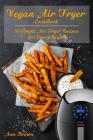 Vegan Air Fryer Cookbook: 50 Simple Air Fryer Recipes for Smart Vegans By Ann Brown Cover Image