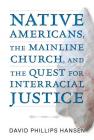 Native Americans, the Mainline Church, and the Quest for Interracial Justice Cover Image