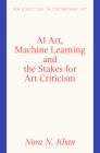 AI Art, Machine Learning And The Stakes For Art Criticism (New Directions in Contemporary Art) Cover Image