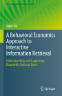A Behavioral Economics Approach to Interactive Information Retrieval: Understanding and Supporting Boundedly Rational Users By Jiqun Liu Cover Image