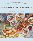 The Two Spoons Cookbook: More Than 100 French-Inspired Vegan Recipes By Hannah Sunderani Cover Image