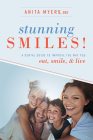 Stunning Smiles!: A Dental Guide to Improve the Way You Eat, Smile, & Live By Anita Myers Cover Image