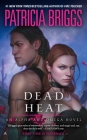 Dead Heat (Alpha and Omega #4) By Patricia Briggs Cover Image