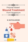 Polymer Based Wound Treatment from Sargassum Cover Image