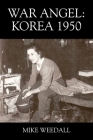 War Angel: Korea 1950 By Mike Weedall Cover Image