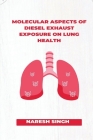 Molecular Aspects of Diesel Exhaust Exposure on Lung Health By Naresh Singh Cover Image