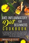 Anti Inflammatory Diet for Beginners Cookbook: A Complete Guide to Reducing Inflammation in our Body, the Step by Step Guide to Anti Inflammatory Diet Cover Image