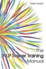 The NLP Trainer Training Manual By Peter Freeth Cover Image