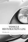 Vehicle Restoration Log: Vehicle Cover 9 By S. M Cover Image