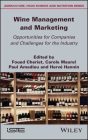 Wine Management and Marketing Opportunities for Companies and Challenges for the Industry By Foued Cheriet (Editor), Carole Maurel (Editor), Paul Amadieu (Editor) Cover Image
