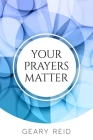 Your Prayers Matter: Your Prayers Matter examines how effective prayer helps believers accomplish God's work. Cover Image