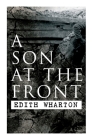A Son at the Front: Historical Novel By Edith Wharton Cover Image
