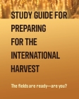Study Guide for Preparing for the International Harvest By Trent Lambert (Contribution by), J. Randolph Turpin (Editor) Cover Image