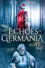 Echoes of Germania By H. B. Ashman Cover Image