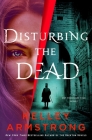 Disturbing the Dead: A Rip Through Time Novel (Rip Through Time Novels #3) By Kelley Armstrong Cover Image