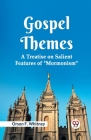 Gospel Themes A Treatise On Salient Features Of 