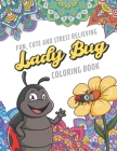 Fun Cute And Stress Relieving Lady Bug Coloring Book: Find Relaxation And Mindfulness By Coloring the Stress Away With Beautiful Black and White Lady By Originalcoloringpages Publishing Cover Image