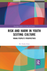 Risk and Harm in Youth Sexting Culture: Young People's Perspectives (Routledge Studies in Crime and Society) By Emily Setty Cover Image