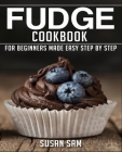 Fudge Cookbook: Book2, for Beginners Made Easy Step by Step By Susan Sam Cover Image