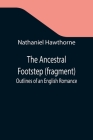 The Ancestral Footstep (fragment); Outlines of an English Romance Cover Image