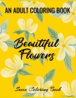 Beautiful Flowers: An Adult Flower Coloring Book Seniors Adults Large Print Easy Coloring (flowers coloring books for adults relaxation) Cover Image