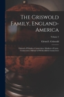 The Griswold Family, England-America: Edward of Windsor, Connecticut, Matthew of Lyme, Connecticut, Michael of Wethersfield, Connecticut; Volume 2 By Glenn E. 1871- Griswold (Created by) Cover Image