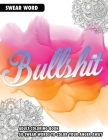 Bullshit: An Adult Coloring Book: 50 Swear Words To Color Your Anger Away Cover Image