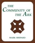 The Community of the Ark: A Visit with Lanza del Vasto, His Fellow Disciples of Mahatma Gandhi, and Their Utopian Community in France (20th Anni By Mark Shepard Cover Image